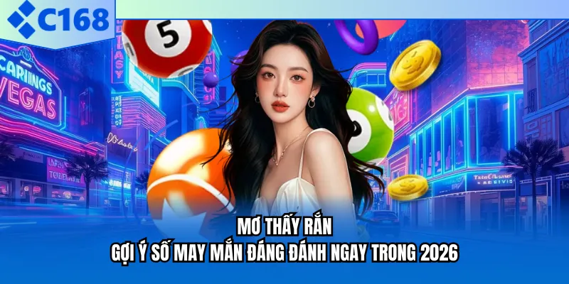 Mơ Thấy Rắn - Gợi Ý Số May Mắn Đáng Đánh Ngay Trong 2026